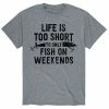 Licensed Character Men's Life Is Too Short To Only Fish On Weekends Tee Grey -Licensed Character Shop unnamed file 16580