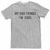 Licensed Character Men's My Dog Thinks I'm Cool Tee -Licensed Character Shop unnamed file 4882